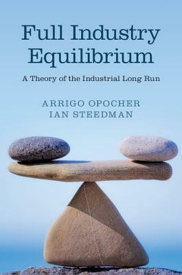Full Industry Equilibrium by Ian Steedman, Arrigo Opocher