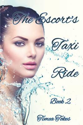 The Escort's Taxi Ride 2: An Erotica Short Story (Straight) by Timea Tokes