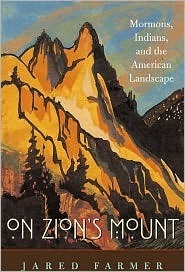 On Zion's Mount: Mormons, Indians, and the American Landscape by Jared Farmer