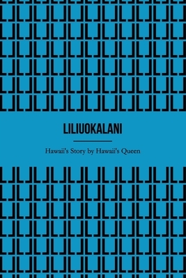 Hawaii's Story by Hawaii's Queen (Illustrated) by Lili'uokalani