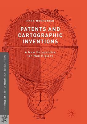 Patents and Cartographic Inventions: A New Perspective for Map History by Mark Monmonier