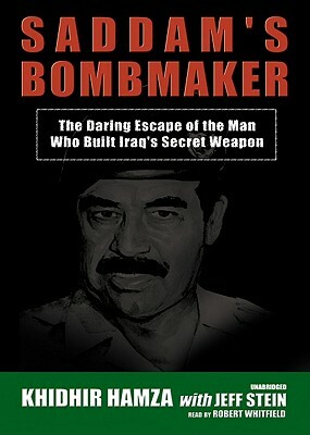 Saddam's Bombmaker: The Daring Escape of the Man Who Built Iraq's Secret Weapon by Khidhir Hamza