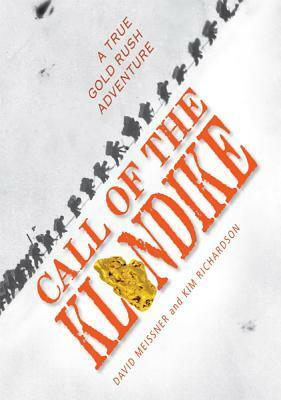 Call of the Klondike: A True Gold Rush Adventure by Kim Richardson, David Meissner