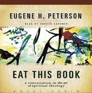 Eat This Book: A Conversation in the Art of Spiritual Reading by Eugene H. Peterson
