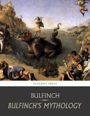 Bulfinch's Mythology: All Volumes by Thomas Bulfinch