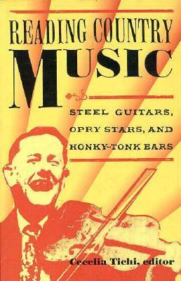 Reading Country Music: Steel Guitars, Opry Stars, and Honky Tonk Bars by Cecelia Tichi