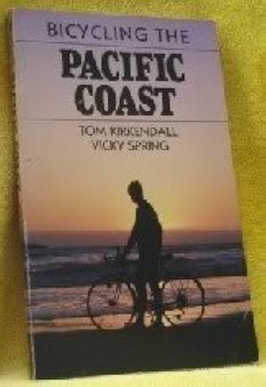 Bicycling the Pacific Coast by Tom Kirkendall, Tom Kirkendall, Vicky Spring