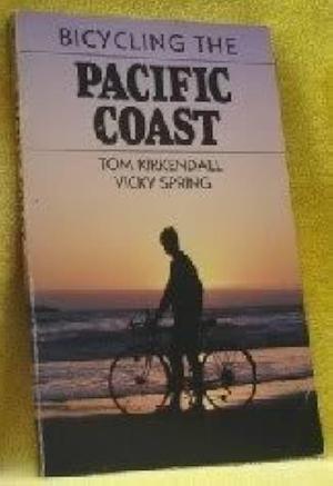 Bicycling the Pacific Coast by Vicky Spring, Tom Kirkendall, Tom Kirkendall