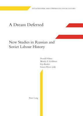 A Dream Deferred: New Studies in Russian and Soviet Labour History by 