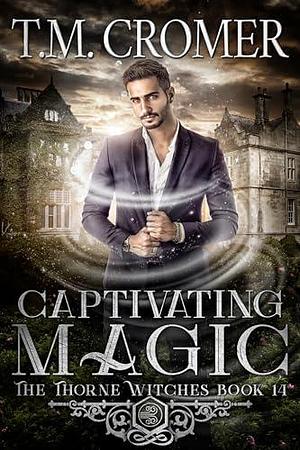 Captivating Magic by T.M. Cromer, T.M. Cromer