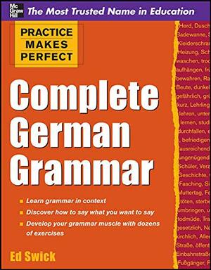 Practice Makes Perfect Complete German Grammar by Ed Swick