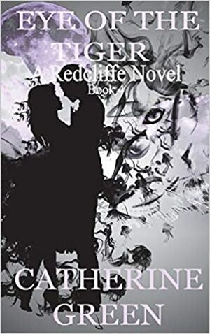 Eye of the Tiger (A Redcliffe Novel) #4 by Catherine Green