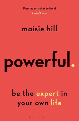 Powerful: be the expert in your own life by Maisie Hill