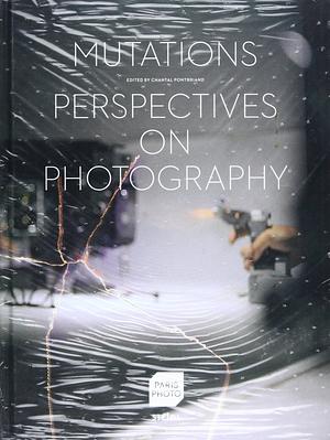 Mutations: Perspectives on Photography by Chantal Pontbriand