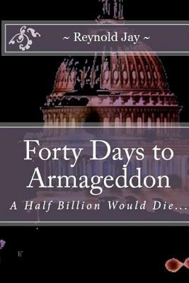 Forty Days to Armageddon: A Watchdogg Novel by Reynold Jay