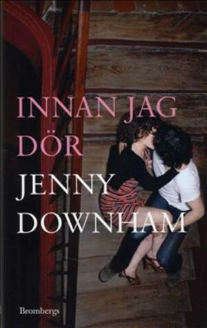 Innan jag dör by Jenny Downham, Helena Ridelberg