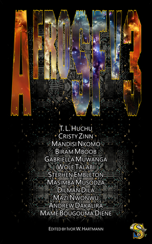 AfroSFv3 by Wole Talabi, Cristy Zinn, Ivor W. Hartmann, Mazi Nwonwu, Stephen Embleton, Gabriella Muwanga, Mandisi Nkomo, Dilman Dila, Masimba Musodza, T.L. Huchu, Andrew C. Dakalira, Mame Bougouma Diene, Biram Mboob