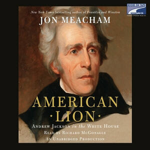 American Lion:Andrew Jackson in the White House by Jon Meacham