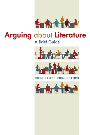 Arguing about Literature: A Brief Guide by John Clifford, John Schilb