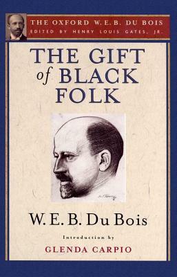 The Gift of Black Folk (the Oxford W. E. B. Du Bois): The Negroes in the Making of America by W.E.B. Du Bois