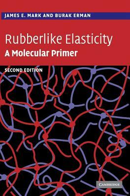 Rubberlike Elasticity by Burak Erman, James E. Mark