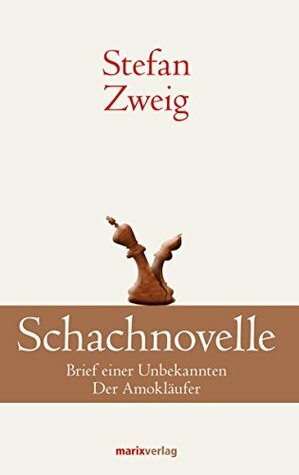 Schachnovelle: Brief einer Unbekannten. Der Amokläufer by Stefan Zweig