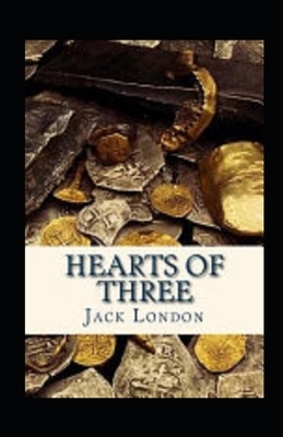 Hearts of Three Illustrated by Jack London