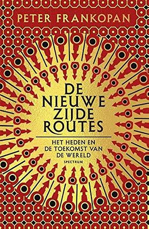 De nieuwe zijderoutes: het heden en de toekomst van de wereld by George Pape, Peter Frankopan