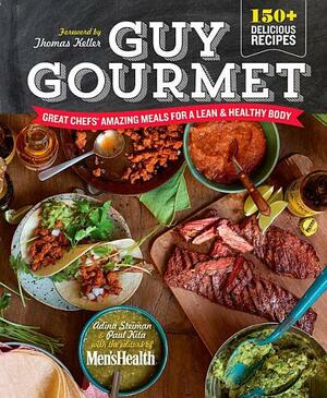 Guy Gourmet: Great Chefs' Best Meals for a Lean & Healthy Body by Thomas Keller, Adina Steiman, Men's Health, Paul Kita