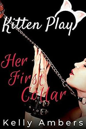 Her First Collar: A Beginning to Pet Play by Kelly Ambers