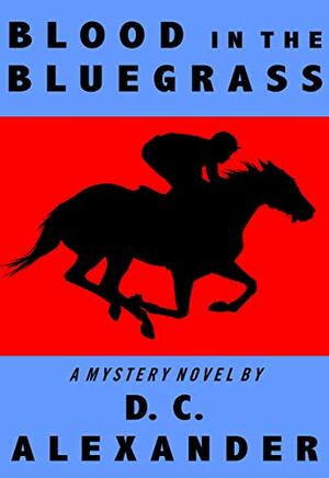 Blood in the Bluegrass by D.C. Alexander