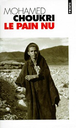 Le Pain nu by Mohamed Choukri, Tahar Ben Jelloun