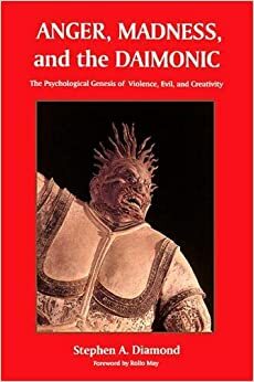 Anger, Madness, and the Daimonic by Stephen A. Diamond