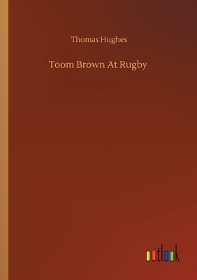 Toom Brown At Rugby by Thomas Hughes