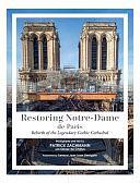 Restoring Notre-Dame de Paris: Rebirth of the Legendary Gothic Cathedral by Patrick Zachmann, Olivier de Chalus