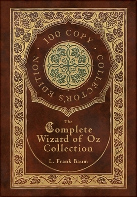 The Complete Wizard of Oz Collection (100 Copy Collector's Edition) by L. Frank Baum