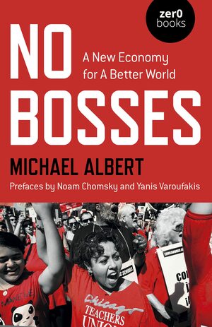 No Bosses: A New Economy for a Better World by Michael Albert