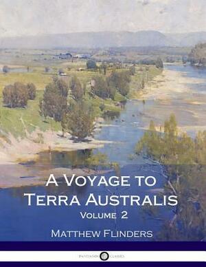 A Voyage to Terra Australis - Volume 2 by Matthew Flinders