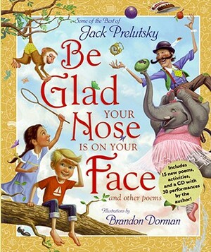 Be Glad Your Nose Is on Your Face: And Other Poems by Jack Prelutsky