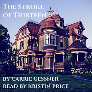 The Stroke of Thirteen by Carrie Gessner