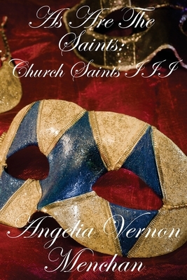 As Are The Saints by Angelia Vernon Menchan