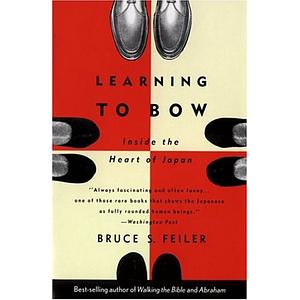 Learning to Bow: Inside the Heart of Japan by Bruce Feiler