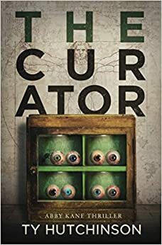 The Curator - SG Trilogy #2: Abby Kane FBI Thriller by Ty Hutchinson