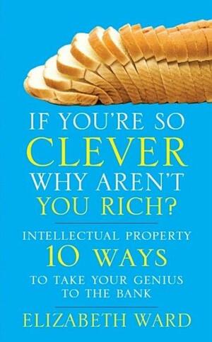 If You're So Clever - Why Aren't You Rich by Jacky Fitt, Elizabeth Ward