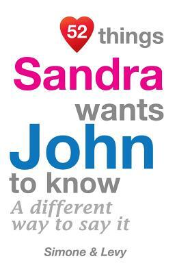 52 Things Sandra Wants John To Know: A Different Way To Say It by Levy, J. L. Leyva, Simone