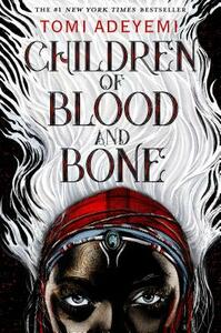 Children of Blood and Bone by Tomi Adeyemi