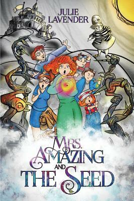 Mrs. Amazing and the Seed by Julie Lavender