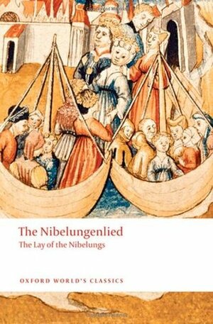 The Nibelungenlied: The Lay of the Nibelungs by Unknown, Cyril Edwards
