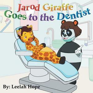 Jarod Giraffe Goes to the Dentist by Leela Hope