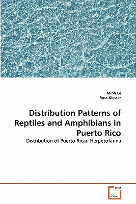 Distribution Patterns of Reptiles and Amphibians in Puerto Rico by Minh Le, Ross Kiester
